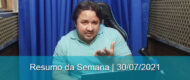 AO VIVO – Resumo da Semana | 30/07/2021